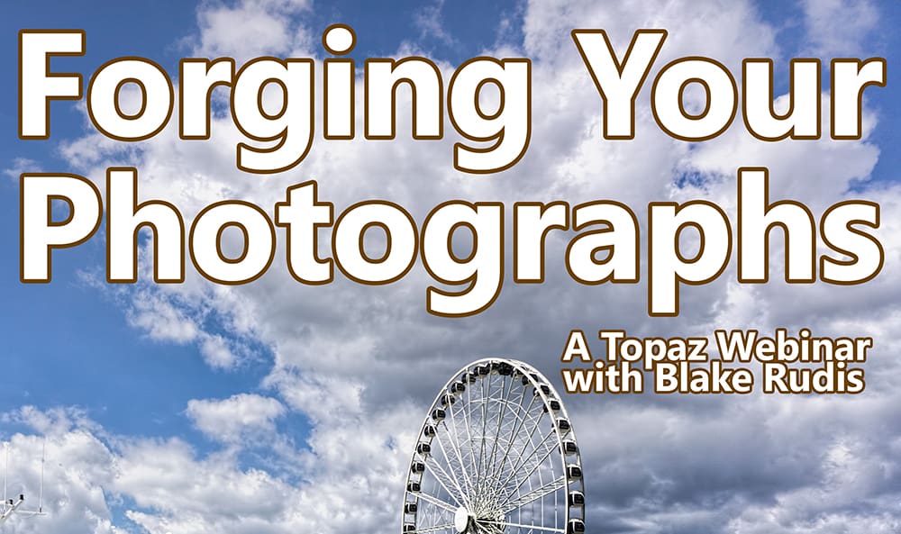 Forging Your Photographs – A Topaz Webinar