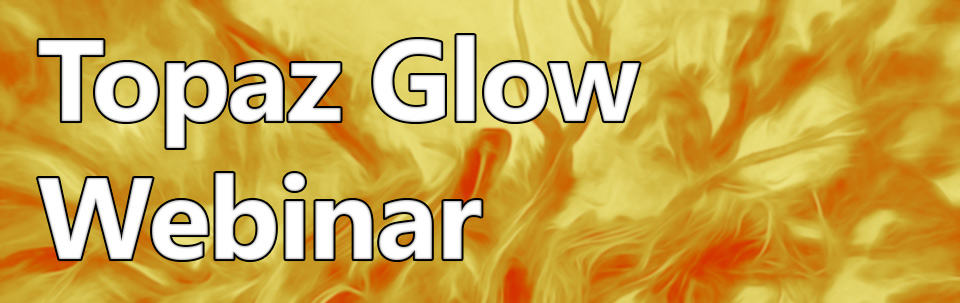 Topaz Glow Webinar