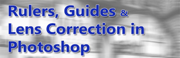 Rulers, Guides, and Lens Correction in Photoshop CC