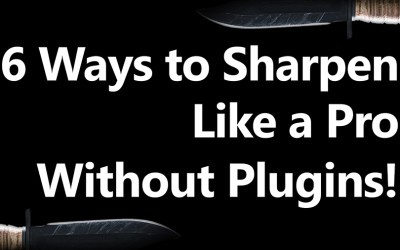 6 Ways to Sharpen without Using Plugins!