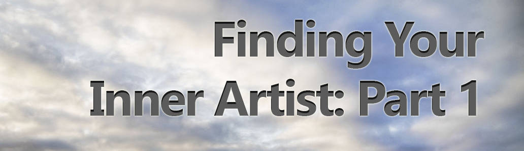 Finding Your Inner Artist:  Part 1