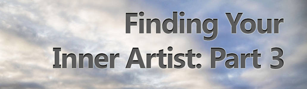 Finding Your Inner Artist: Part III