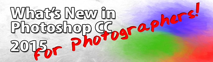 What’s New in Photoshop CC 2015 for Photographer’s