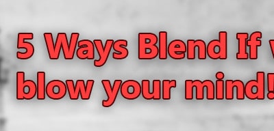 5 Ways Blend If will Blow Your Mind!