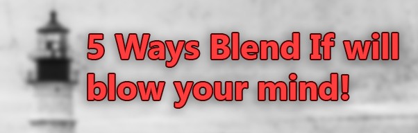 5 Ways Blend If will Blow Your Mind!