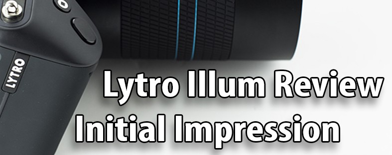 Lytro Illum Review – Initial Impression