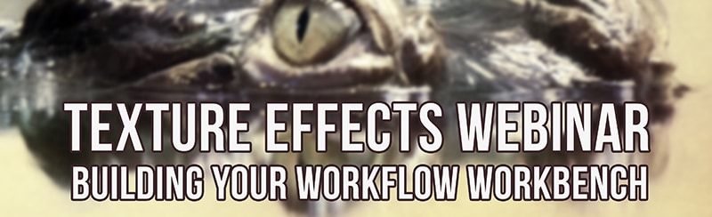 Building Your Workflow Workbench – Texture Effects