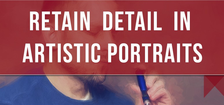 Artistic Portrait Technique – Detail Retention