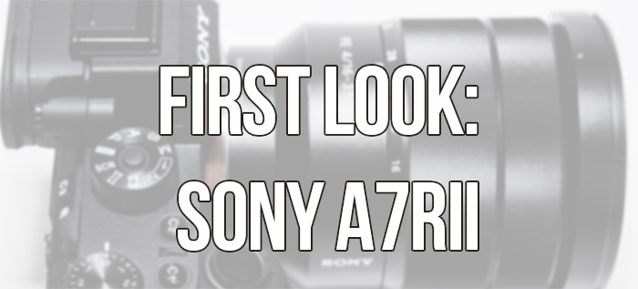 First Look at the Sony A7rII