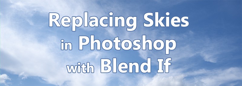 Replacing Skies in Photoshop with Blend If
