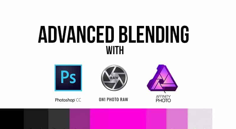 Advanced Blending with Photoshop, ON1 Photo RAW, and Affinity Photo