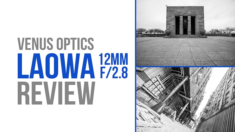 The Venus Optics Laowa 12mm Lens Review