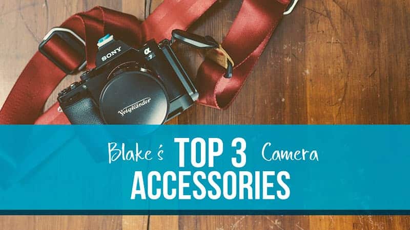 Blake’s Must Have Pieces of Camera Gear